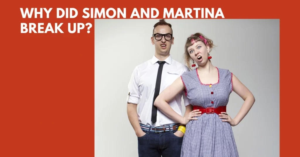 Why Did Simon And Martina Break Up?