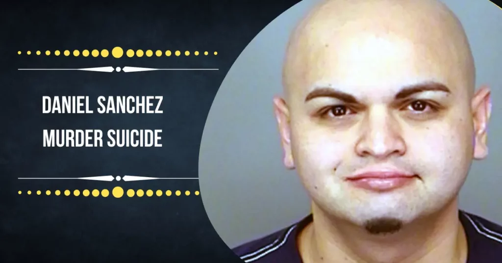 Daniel Sanchez Murder Suicide