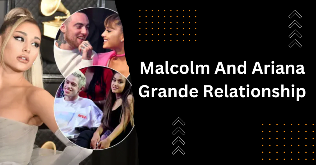 Malcolm And Ariana Grande Relationship