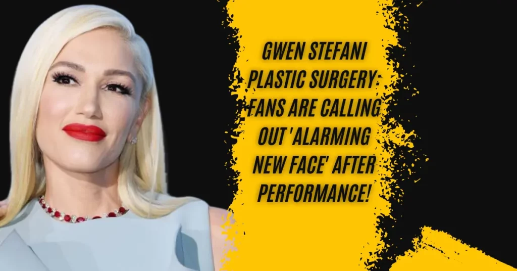 Gwen Stefani Plastic Surgery Fans Are Calling Out 'Alarming New Face' After Performance!