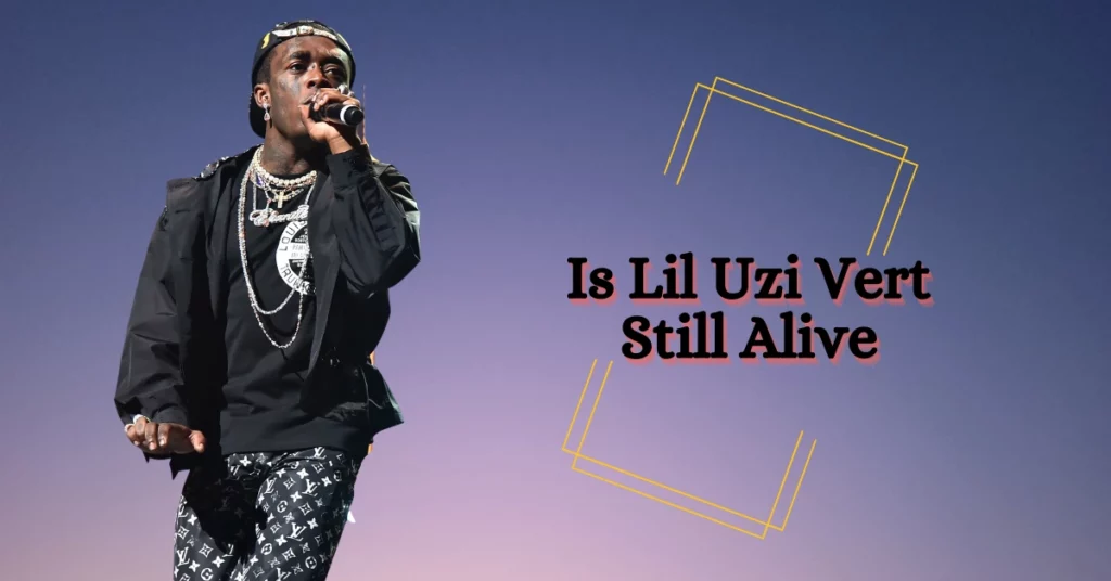 Is Lil Uzi Vert Still Alive
