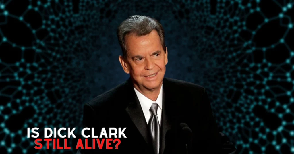 Is Dick Clark Still Alive?