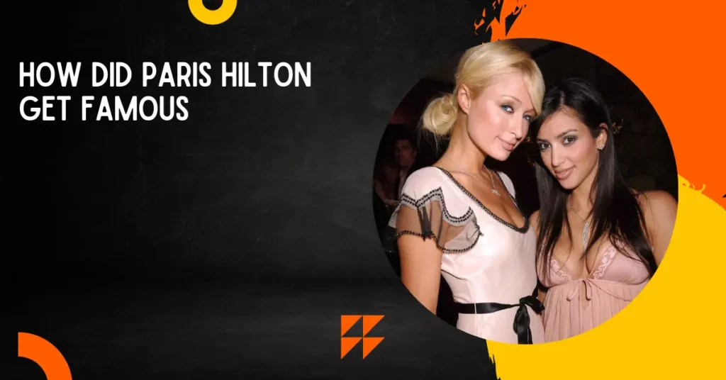 How Did Paris Hilton Get Famous