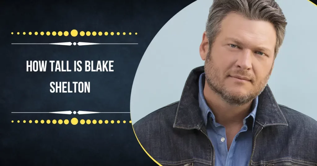 How Tall Is Blake Shelton