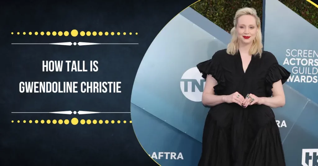 How Tall Is Gwendoline Christie