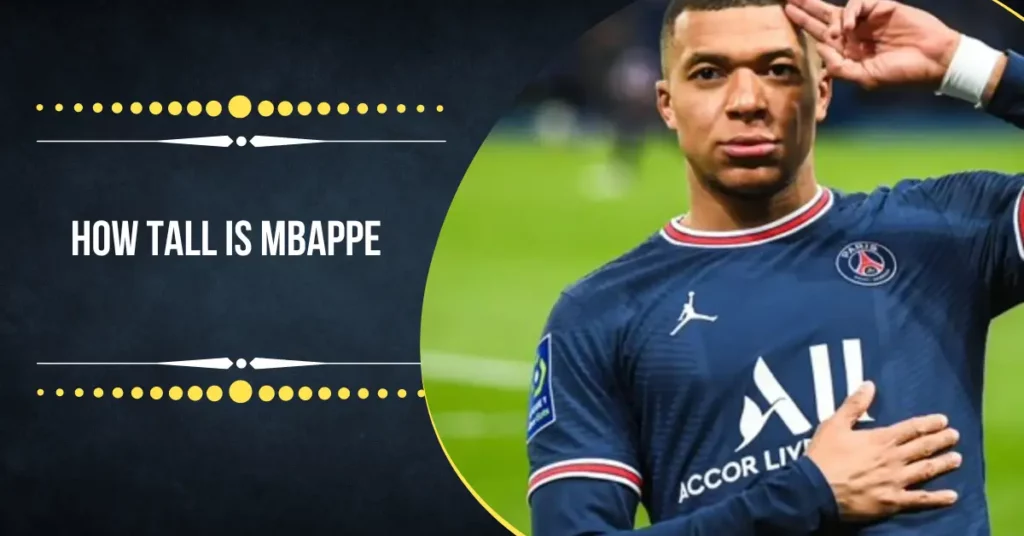 How Tall Is Mbappe