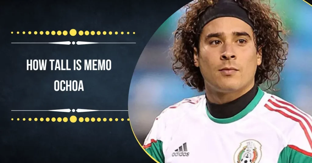 How Tall Is Memo Ochoa