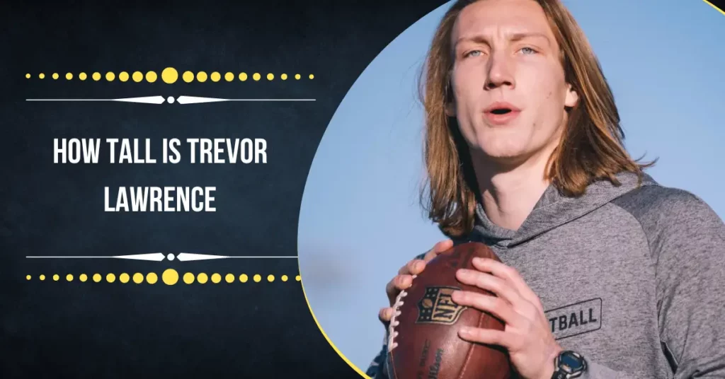 How Tall Is Trevor Lawrence