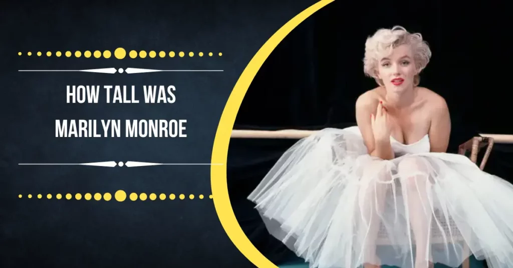 How Tall Was Marilyn Monroe