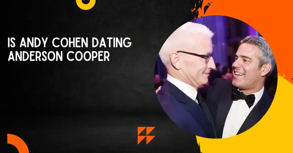 Is Andy Cohen Dating Anderson Cooper