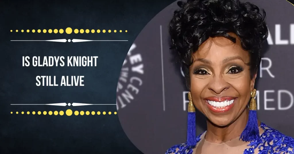 Is Gladys Knight Still Alive