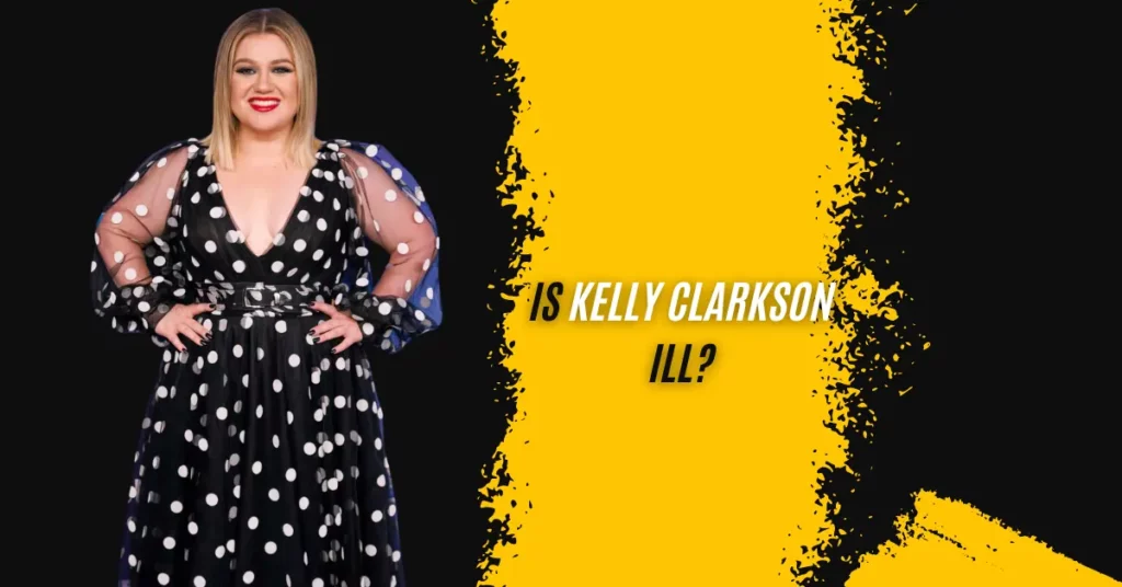 Is Kelly Clarkson Ill