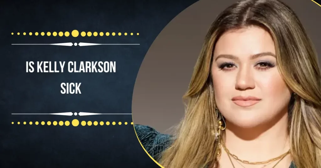 Is Kelly Clarkson Sick