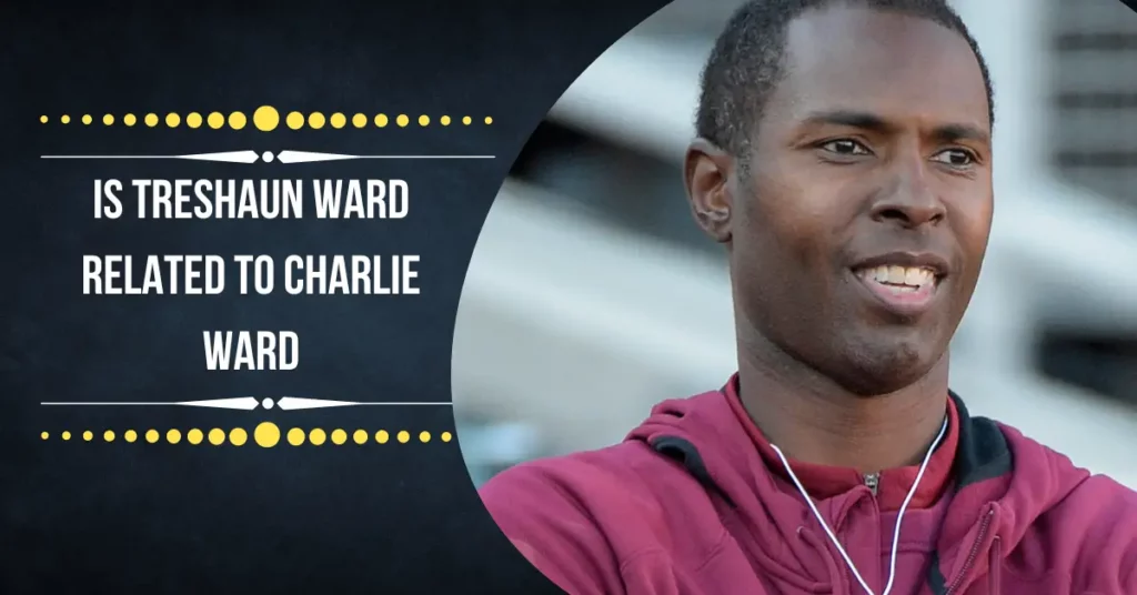 Is Treshaun Ward Related To Charlie Ward