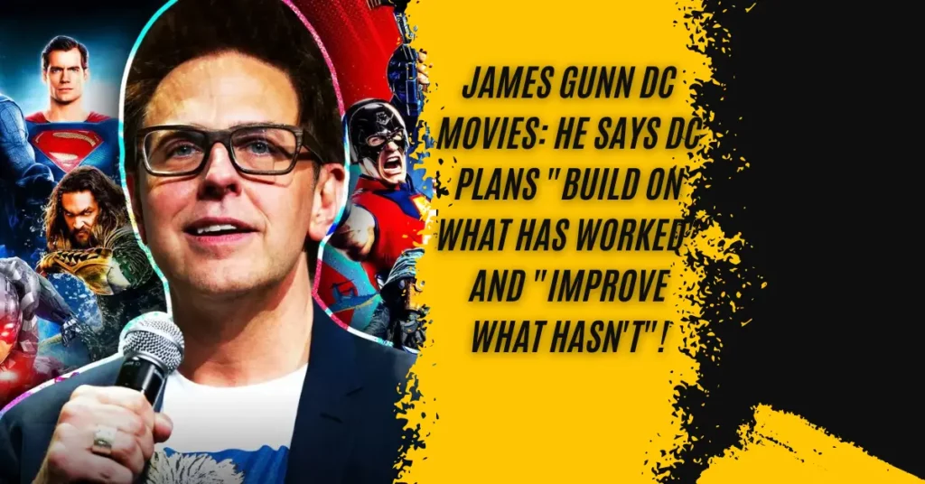 James Gunn Dc Movies He Says DC Plans Build On What Has Worked and Improve What Hasn't!