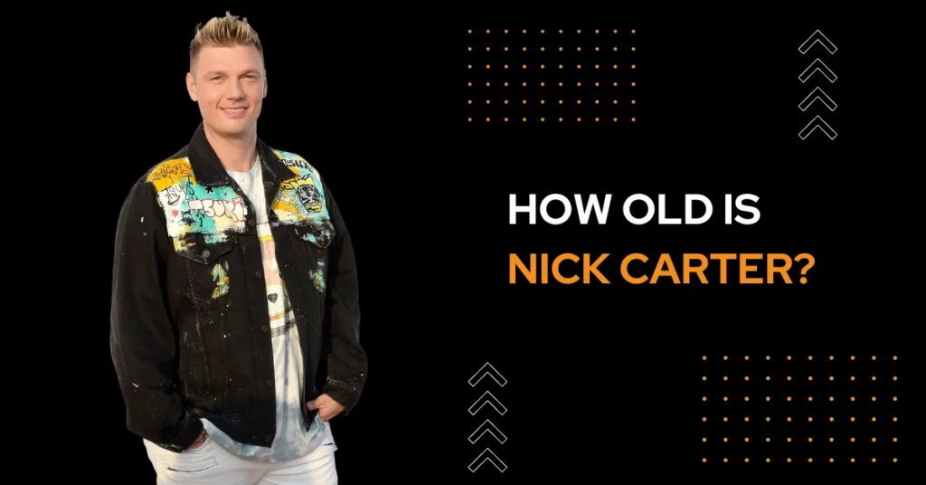 How Old Is Nick Carter?