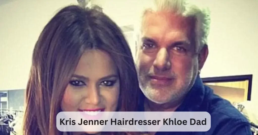 Kris Jenner Hairdresser Khloe Dad