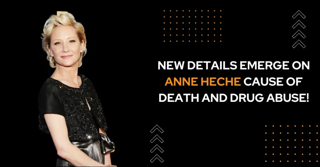 New Details Emerge On Anne Heche Cause of Death And Drug Abuse!