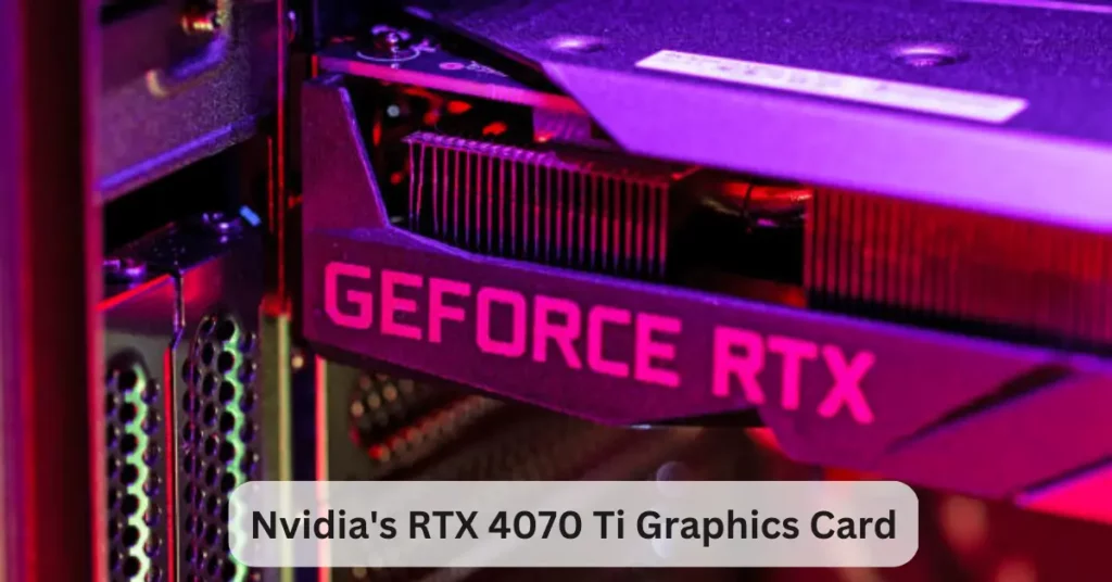 Nvidia's RTX 4070 Ti Graphics Card