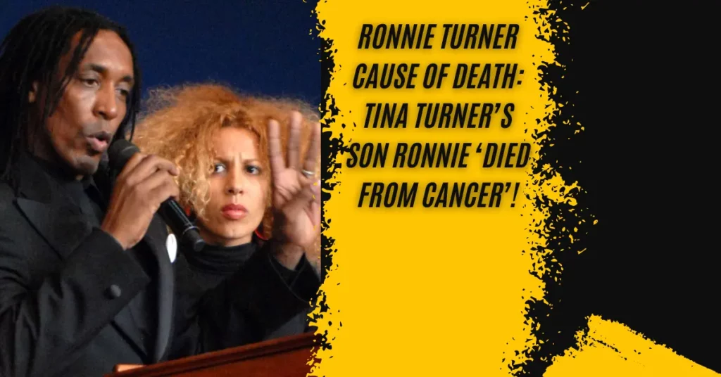 Ronnie Turner Cause of Death Tina Turner’s Son Ronnie ‘Died From Cancer’!