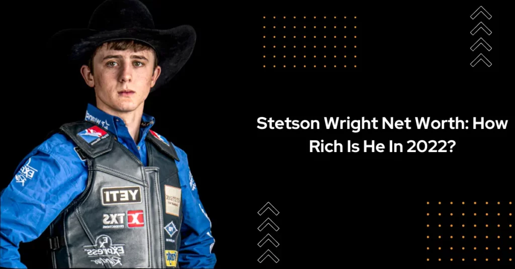 Stetson Wright Net Worth How Rich Is He In 2022