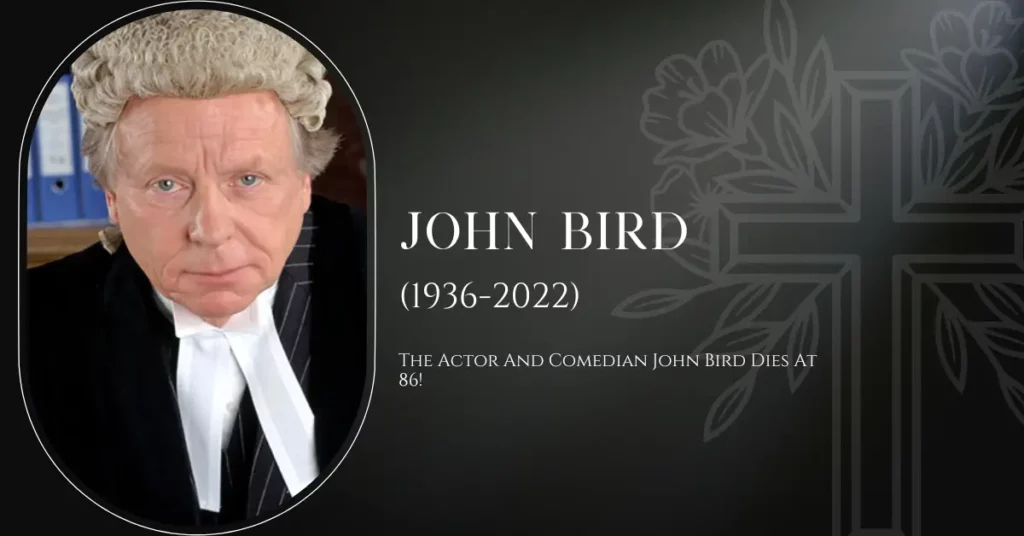 The Actor And Comedian John Bird Dies At 86!