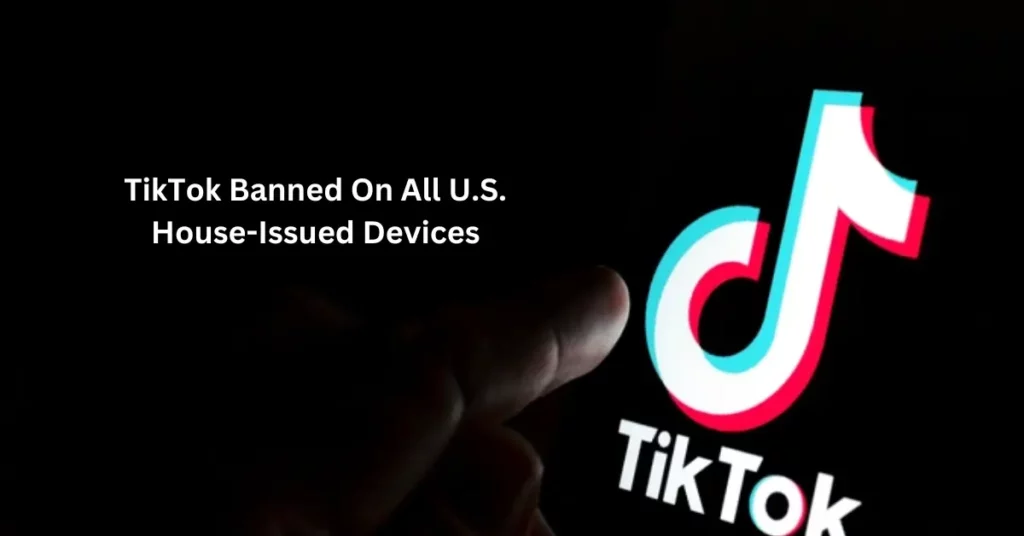 TikTok Banned On All U.S. House-Issued Devices