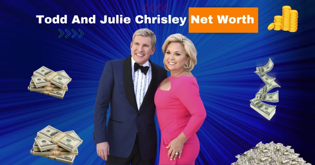 Todd And Julie Chrisley Net Worth