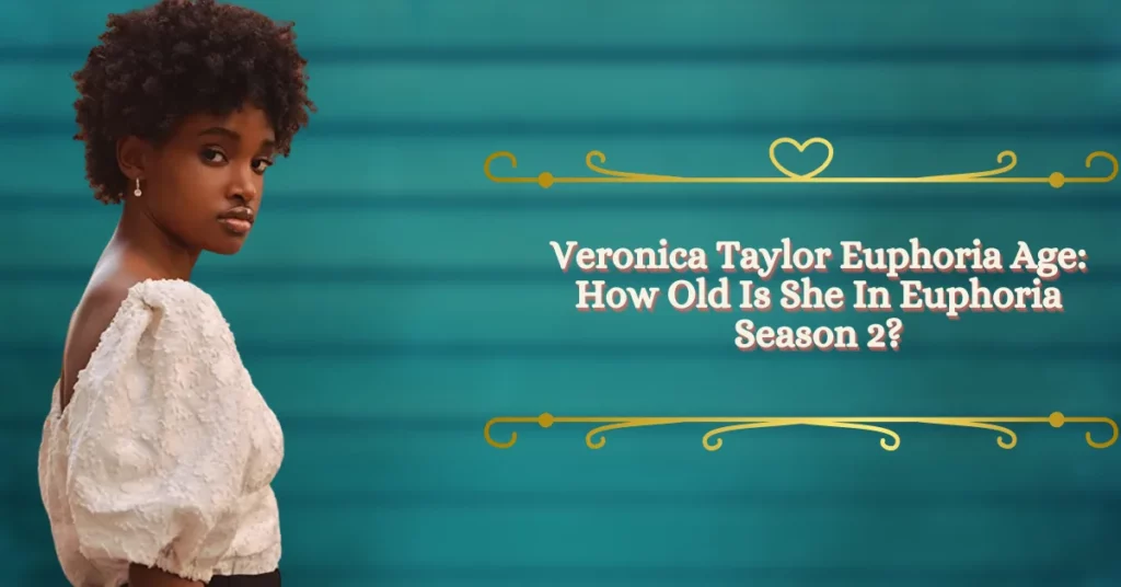 Veronica Taylor Euphoria Age How Old Is She In Euphoria Season 2