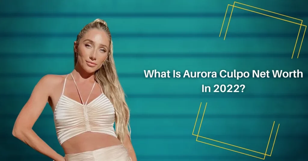 What Is Aurora Culpo Net Worth In 2022