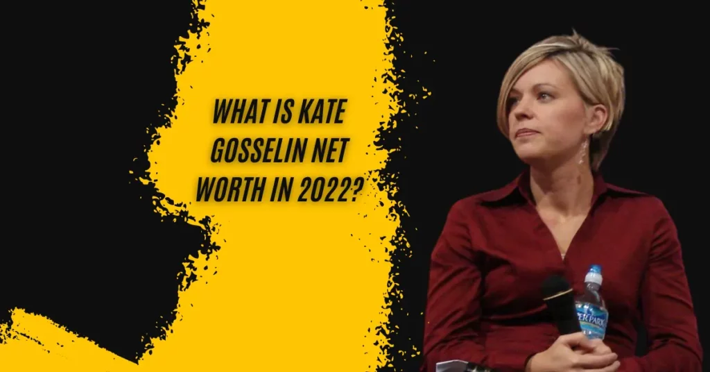 What Is Kate Gosselin Net Worth In 2022