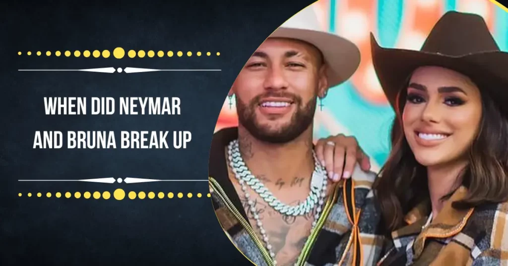 When Did Neymar And Bruna Break Up