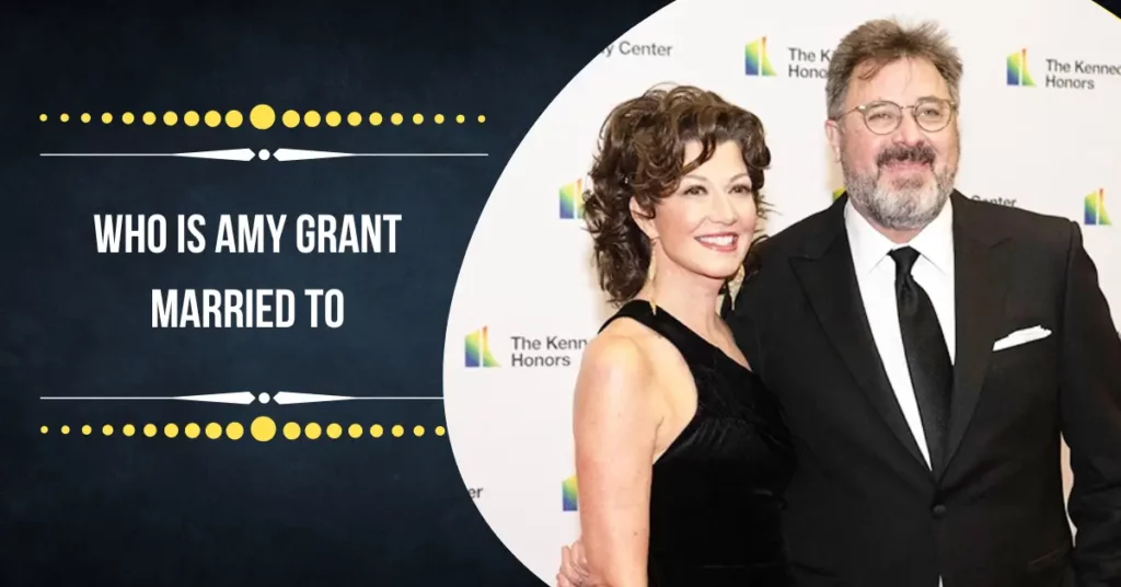 Who Is Amy Grant Married To