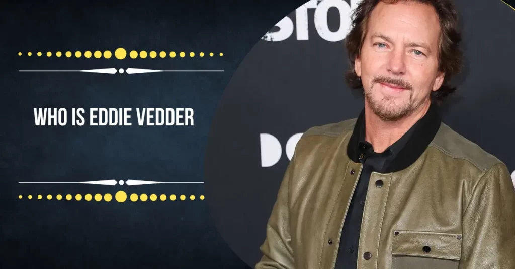 Who Is Eddie Vedder