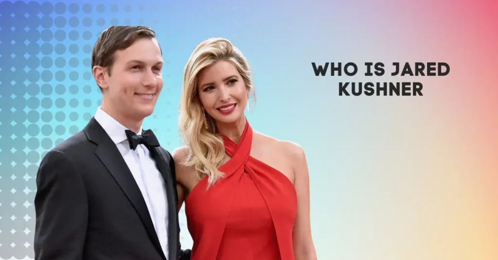 Who Is Jared Kushner