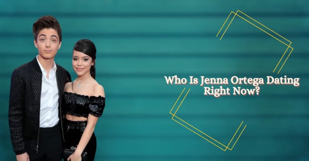 Who Is Jenna Ortega Dating Right Now