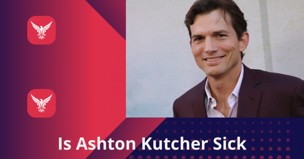 Is Ashton Kutcher Sick
