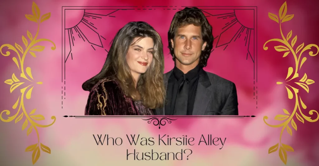Who Was Kirstie Alley Husband