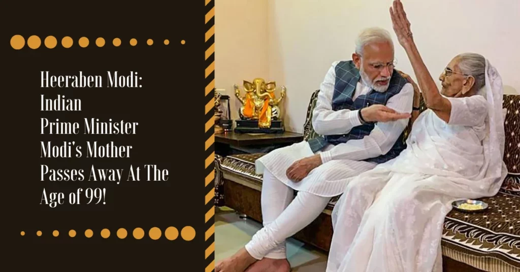 Heeraben Modi: Indian Prime Minister Modi's Mother Passes Away At The Age of 99!