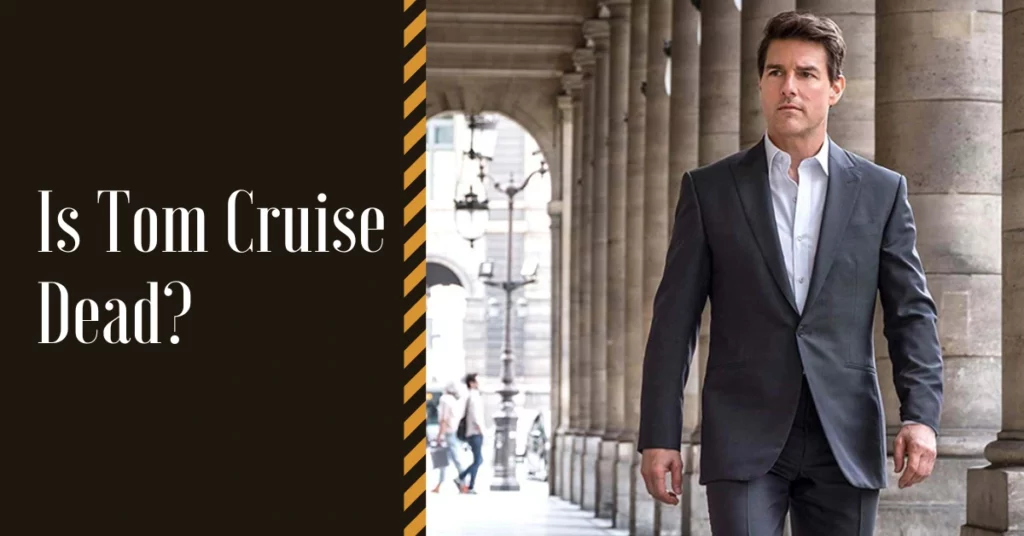 Is Tom Cruise Dead?