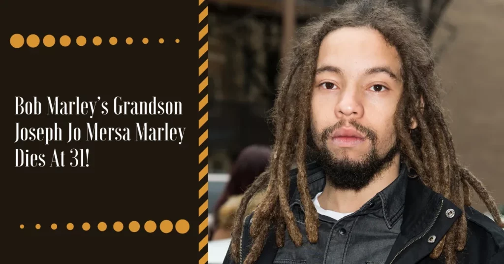 Bob Marley’s Grandson Joseph Jo Mersa Marley Dies At 31!