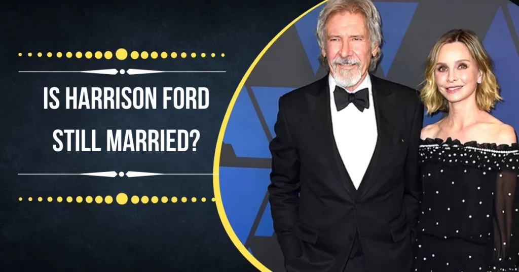 Is Harrison Ford Still Married?