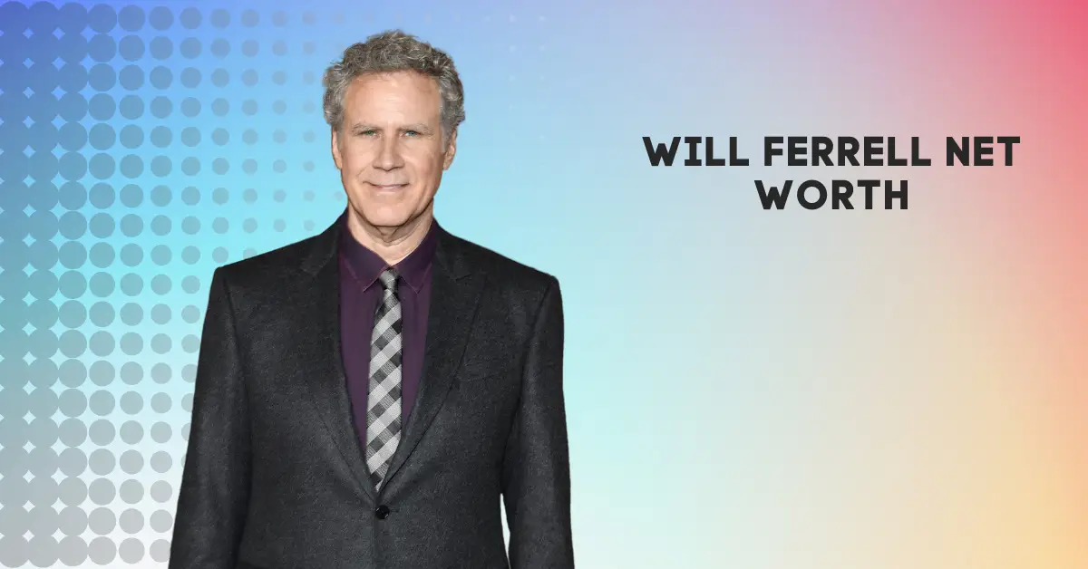 What Is Will Ferrell Net Worth? Where Did He Grow Up?