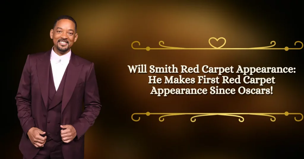 Will Smith Red Carpet Appearance He Makes First Red Carpet Appearance Since Oscars!