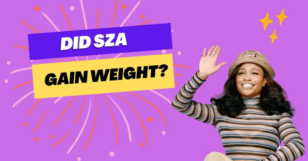 Did SZA Gain Weight?