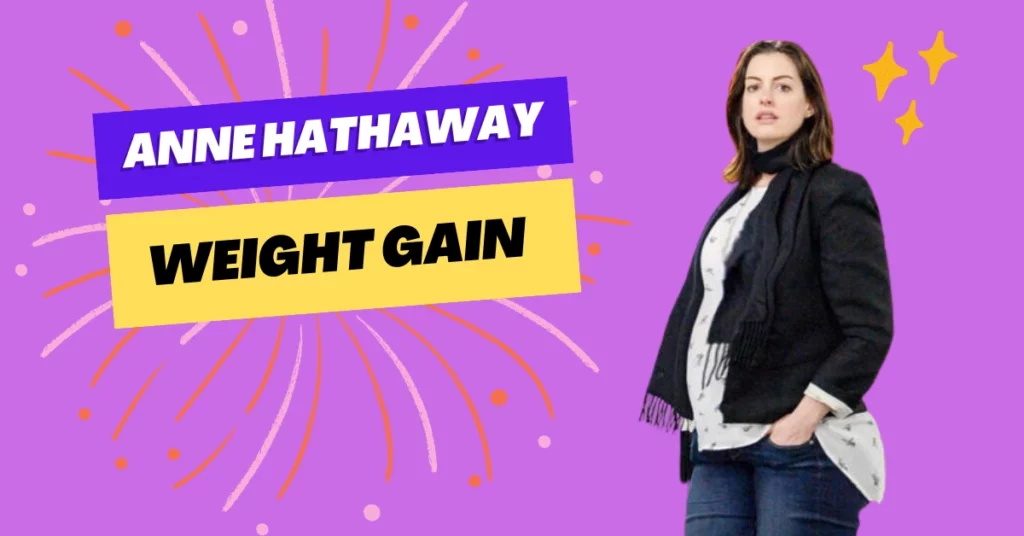 Anne Hathaway Weight Gain