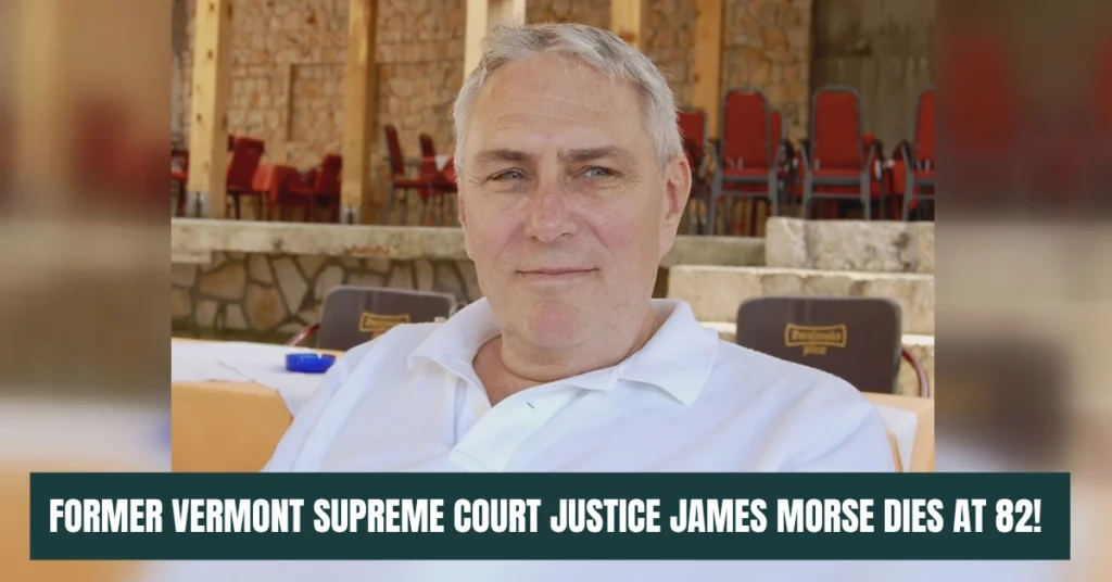 Former Vermont Supreme Court Justice James Morse Dies At 82!