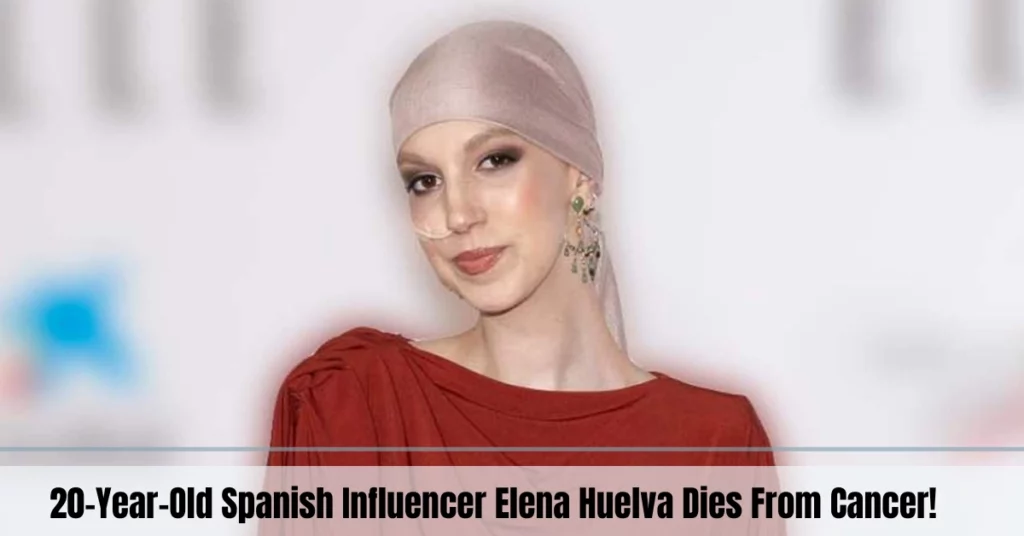 20-Year-Old Spanish Influencer Elena Huelva Dies From Cancer!