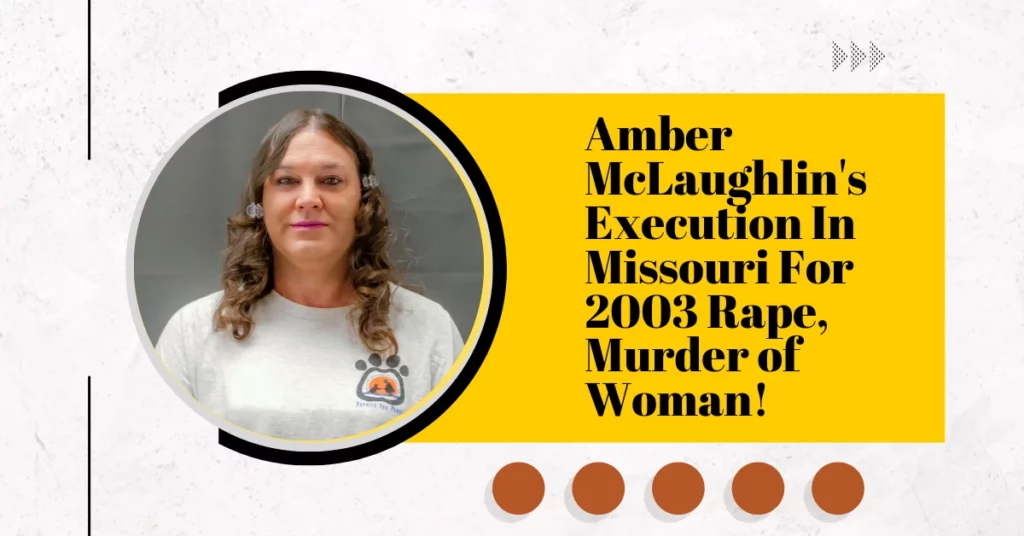 Amber McLaughlin's Execution In Missouri For 2003 Rape, Murder of Woman!
