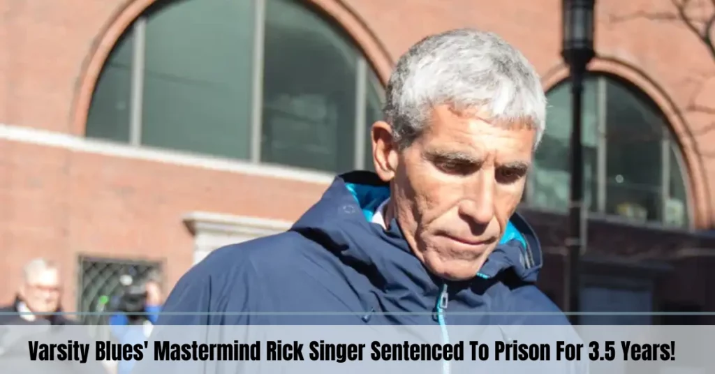 Varsity Blues' Mastermind Rick Singer Sentenced To Prison For 3.5 Years!